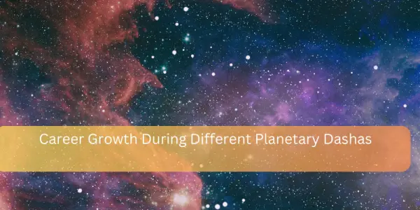 Career Growth During Different Planetary Dashas